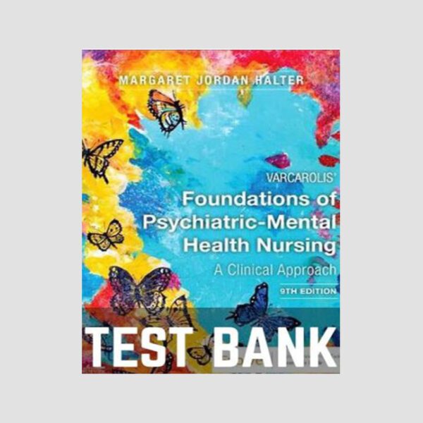 Test Bank Varcarolis' Foundations of Psychiatric-Mental Health Nursing A Clinical 9th Edition