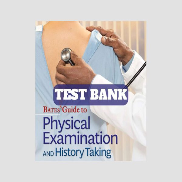 Bates' Guide to Physical Examination 12th Edition Test Bank