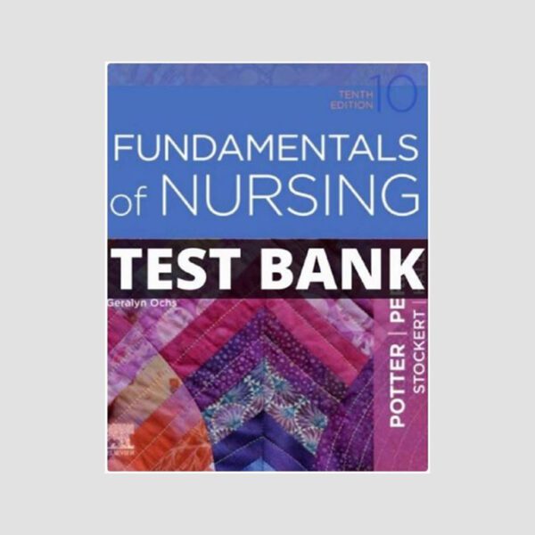 Test Bank for Fundamentals of Nursing 10th