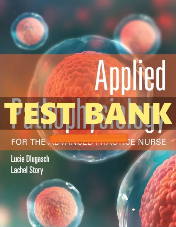 Test Bank for Applied Pathophysiology for the Advanced Practice Nurse 1st Edition Dlugasch