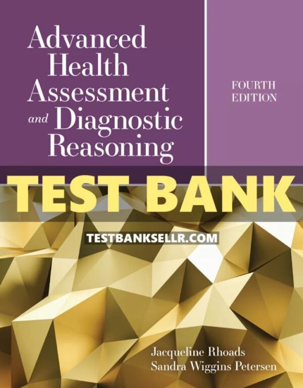 Test Bank for Advanced Health Assessment and Diagnostic Reasoning 4th Edition Rhoads