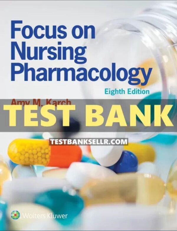 Test Bank Focus on Nursing Pharmacology 8th Edition by Amy Karch