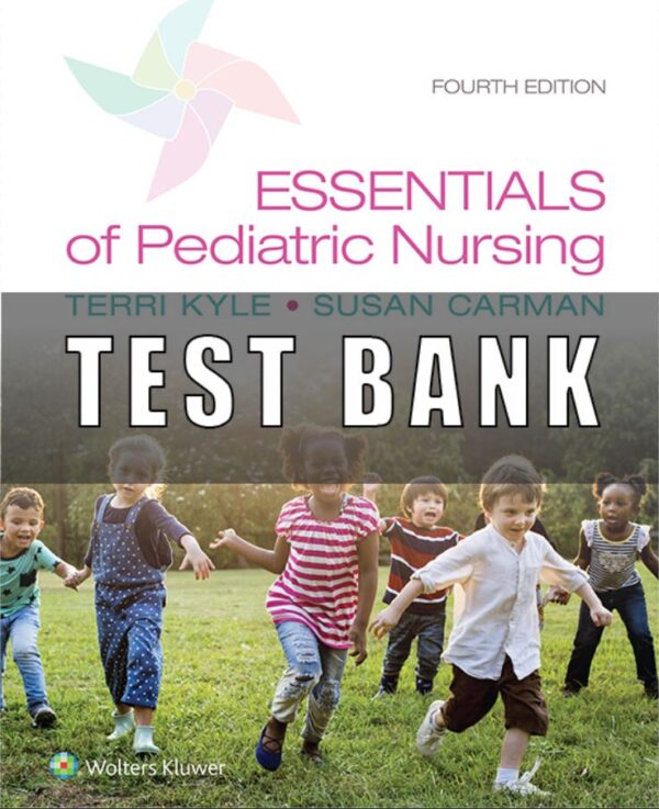 Test Bank for Essentials of Pediatric Nursing 4th Edition Kyle