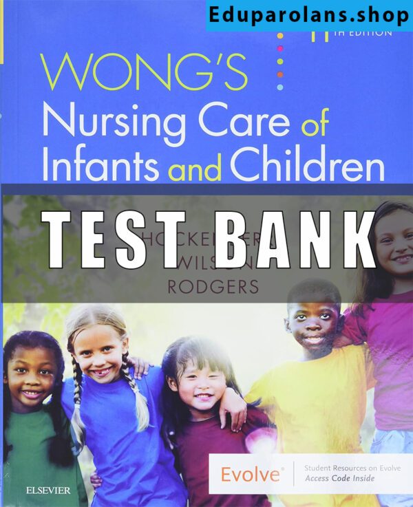 Test Bank for Wong’s Nursing Care of Infants and Children 11th Edition Wilson