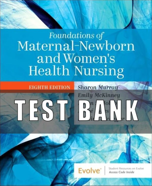 Test bank for Foundations of Maternal-Newborn and Women's Health Nursing 8th Edition Murray