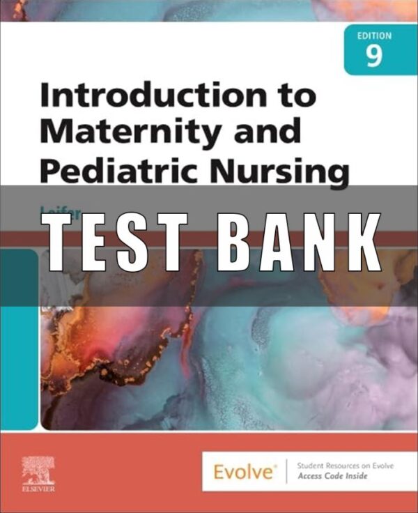 Test Bank For Introduction to Maternity and Pediatric Nursing 9th Edition Leifer