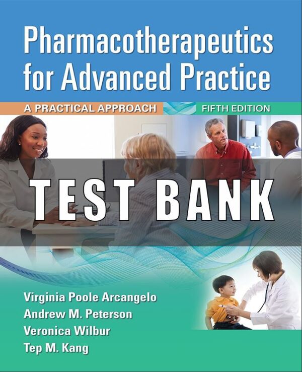 Test Bank For Pharmacotherapeutics for Advanced Practice A Practical Approach 5th Edition Virginia Poole Arcangelo, Andrew M. Peterson