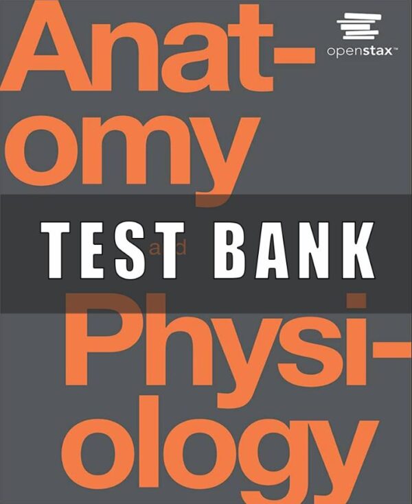 Test Bank For Anatomy and Physiology 1st Edition by OpenStax