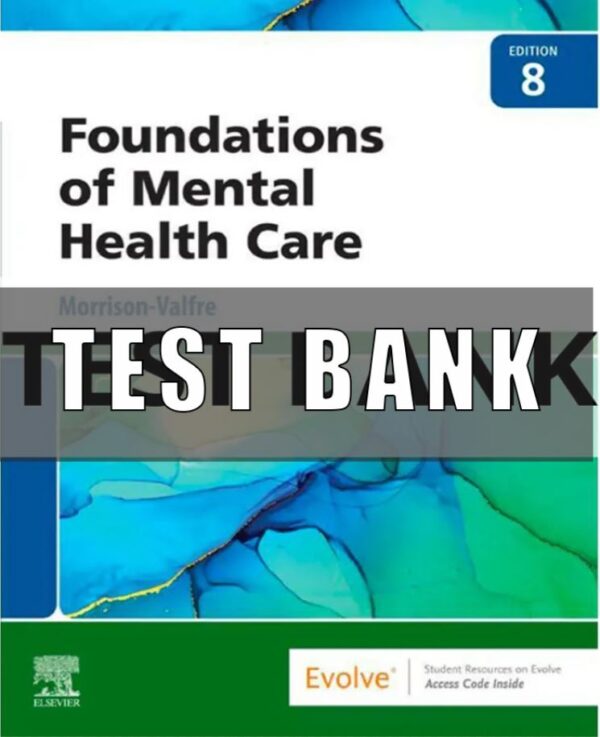 Test Bank For Foundations of Mental Health Care 8th Edition Michelle Morrison-Valfre