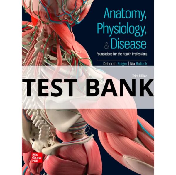 Test Bank For Anatomy, Physiology, and Disease Foundations for the Health Professions 3rd edition Deborah Roiger