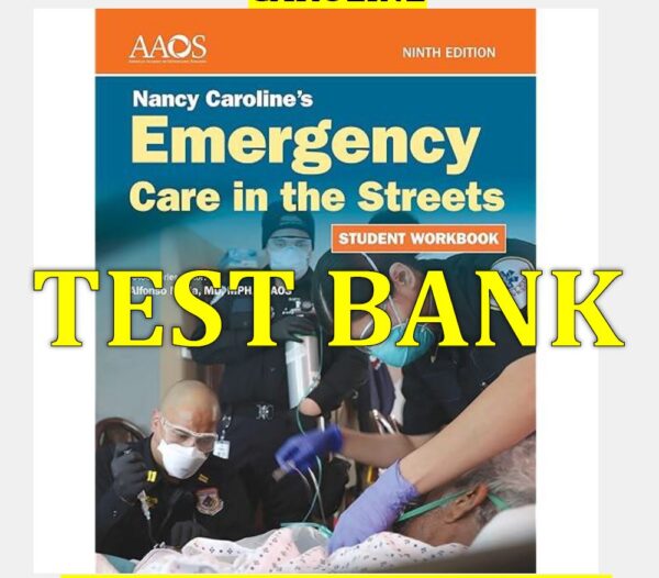 Test Bank for Nancy Caroline’s Emergency Care in the Streets 9th Edition