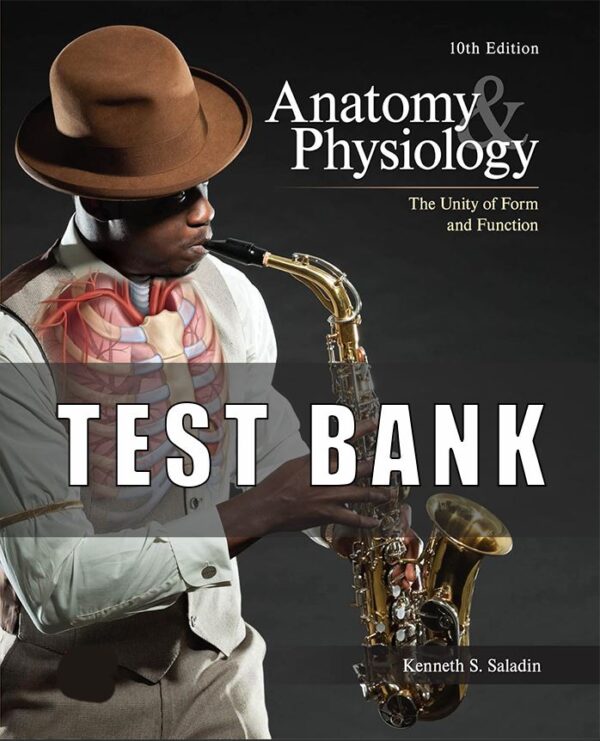 Test Bank For Anatomy & Physiology The Unity of Form and Function, 10th Edition by Saladin