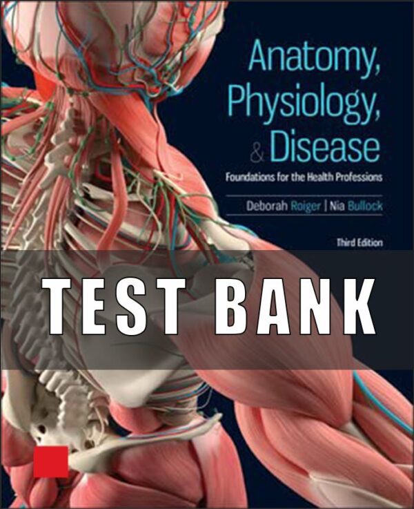 Test Bank For Anatomy, Physiology, and Disease Foundations for the Health Professions 3rd edition Deborah Roiger