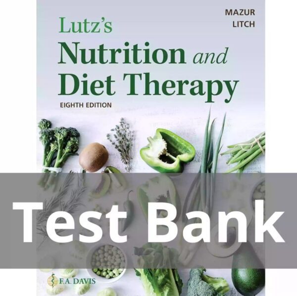 Test Bank for Lutz’s Nutrition and Diet Therapy 8th Edition by Erin E. Mazur