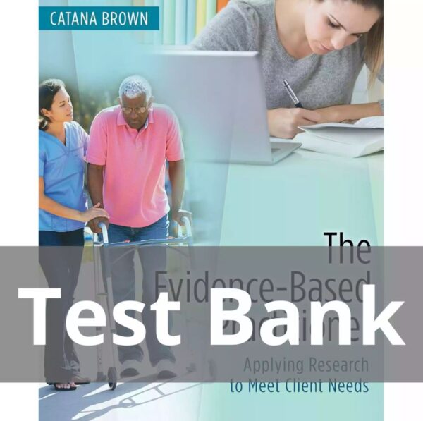 Test Bank for The Evidence Based Practitioner Applying Research to Meet Client Needs