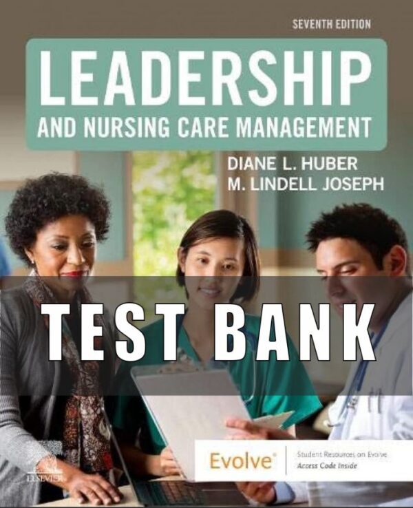 Test Bank FOR Leadership and Nursing Care Management 7th Edition Lindell Joseph, Diane Huber