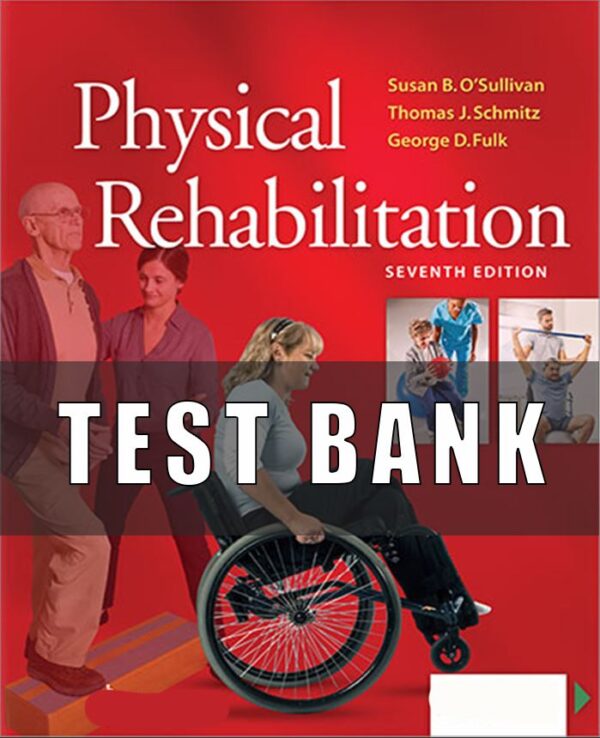 Test Bank for Physical Rehabilitation 7th Edition Susan B. O’Sullivan