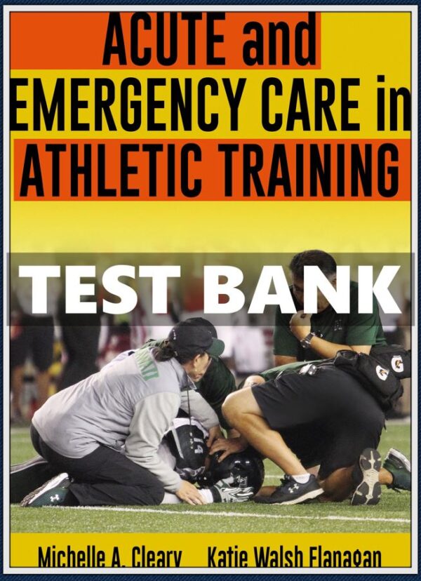 Test Bank for Acute and Emergency Care in Athletic Training 1st Edition by Cleary