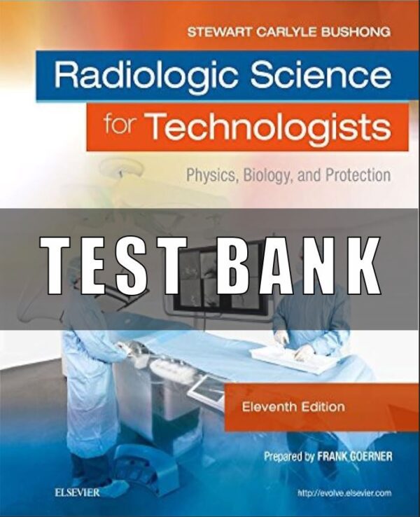 Test Bank for Radiologic Science for Technologists Physics Biology and Protection 11th Edition Bushong