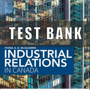 Test Bank For Industrial Relations in Canada 4th Edition By Fiona McQuarrie