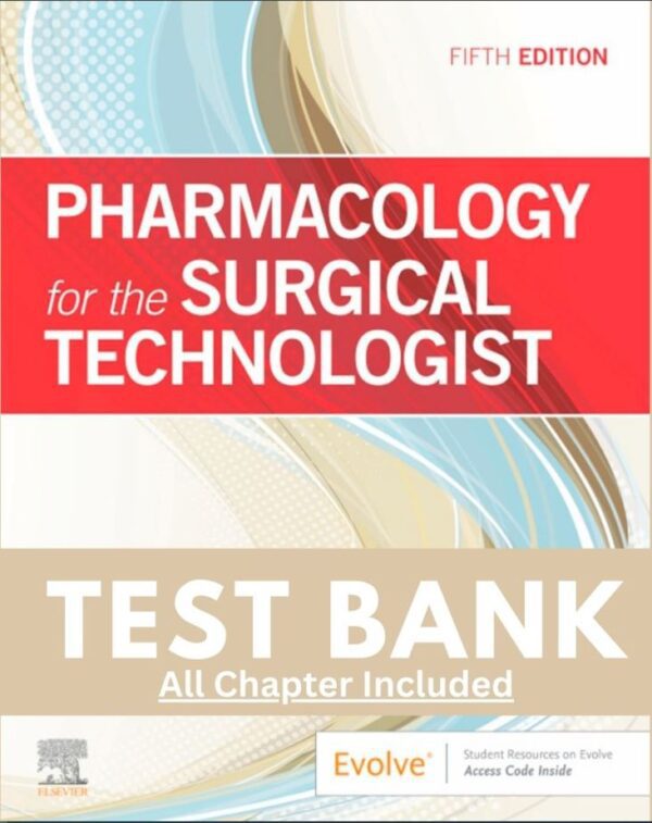 Test Bank for Pharmacology for the Surgical Technologist 5th Edition