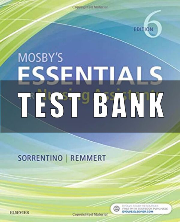 Test Bank for Mosby's Essentials for Nursing Assistants 6th Edition By Leighann Remmert