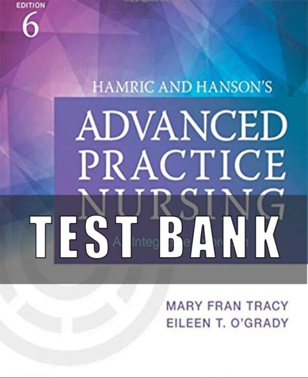 Test Bank For Advanced Practice Nursing 6th Edition by Hamric and Hanson's