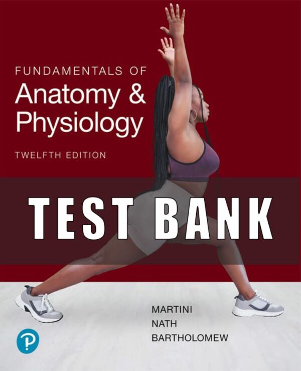 TEST BANK For Fundamentals of Anatomy and Physiology 12th Edition by Frederic H Martini