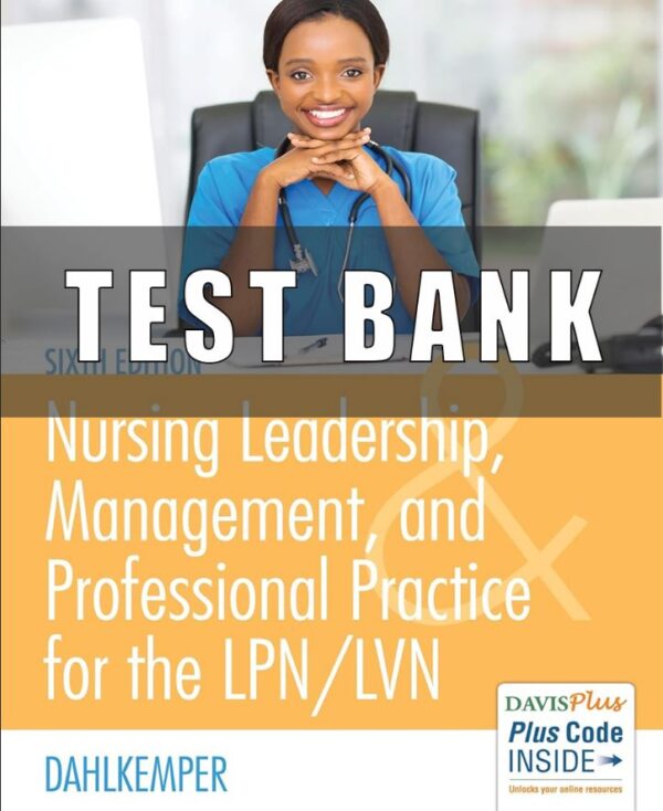 Test Bank for Nursing Leadership Management and Professional Practice for LPN LVN 6th Edition Dahlkemper