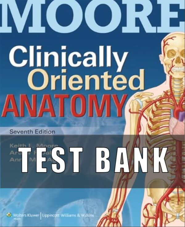 Test Bank Clinically Oriented Anatomy 7th Edition Moore – Agur – Dalley