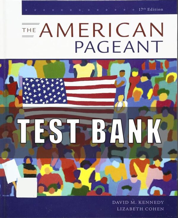 Test Bank for The American Pageant, 17th Edition, David M. Kennedy Lizabeth Cohen