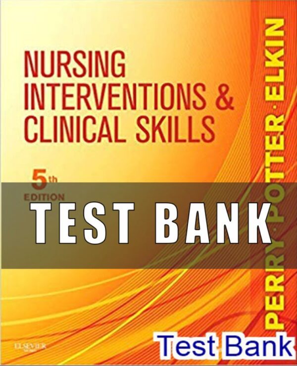 Test Bank for Nursing Interventions and Clinical Skills 5th Edition Perry