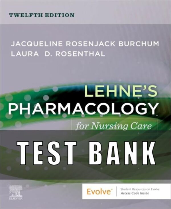 Test Bank For Lehne's Pharmacology for Nursing Care 12th Edition by Jacqueline Burchum, Laura Rosenthal