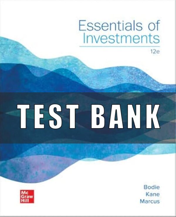 Test Bank for Essentials of Investments, 12th Edition, Zvi Bodie, Alex Kane Alan Marcus