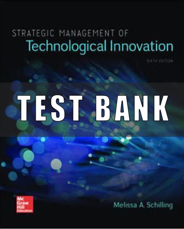 Test Bank for Strategic Management of Technological Innovation, 6th Edition, Melissa Schilling