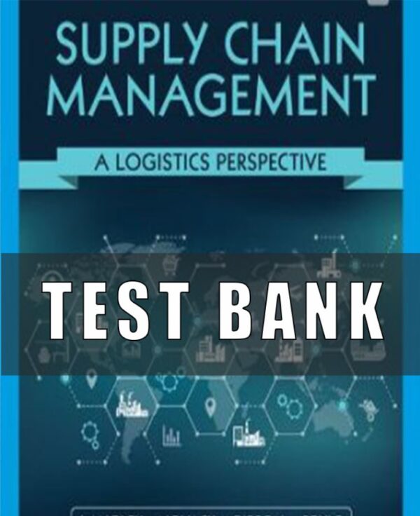 Test Bank for Supply Chain Management A Logistics Perspective, 11th Edition, C. John Langley