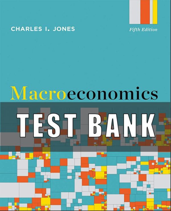 Test Bank for Macroeconomics 5th Edition Charles I Jones