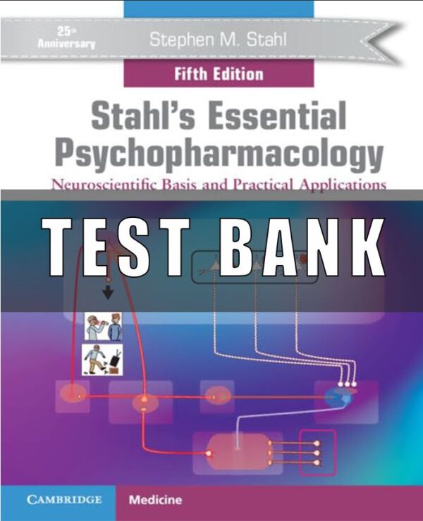 Test Bank For Stahl’s Essential Psychopharmacology Neuroscientific Basis and Practical Applications 5th Edition by Stephen