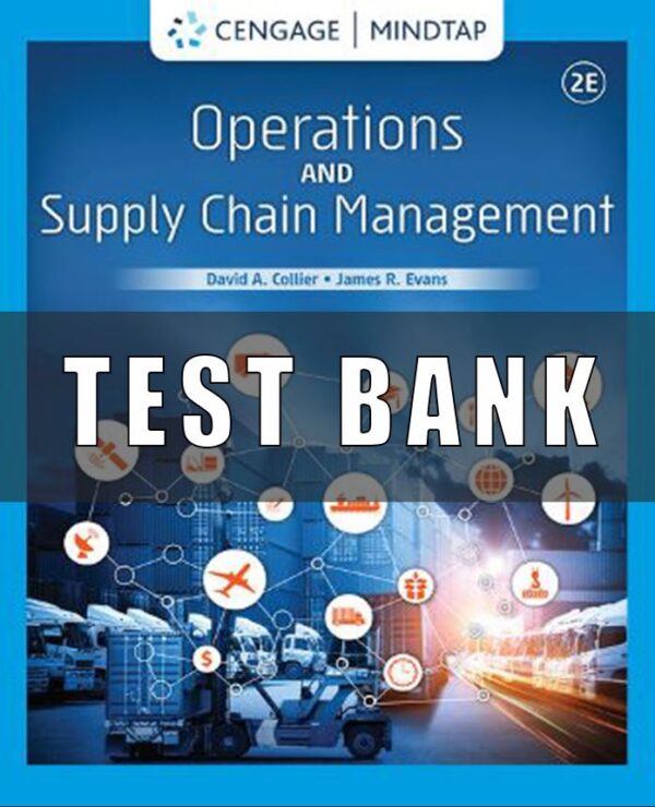 Test Bank for Operations and Supply Chain Management, 2nd Edition David Alan Collier James R. Evans