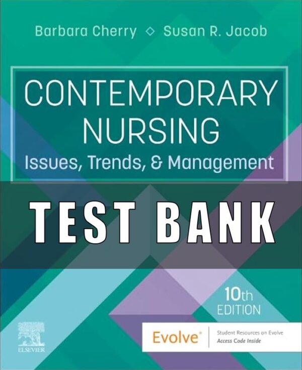 Test Bank For Contemporary Nursing Issues, Trends, & Management 10th Edition  Susan R. Jacob