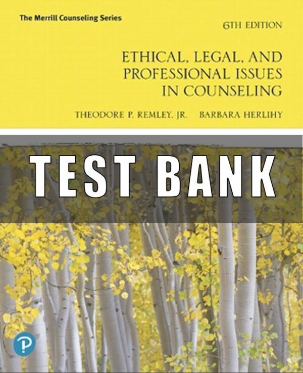 Test Bank for Ethical, Legal, and Professional Issues in Counseling, 6th Edition, Theodore P. Remley