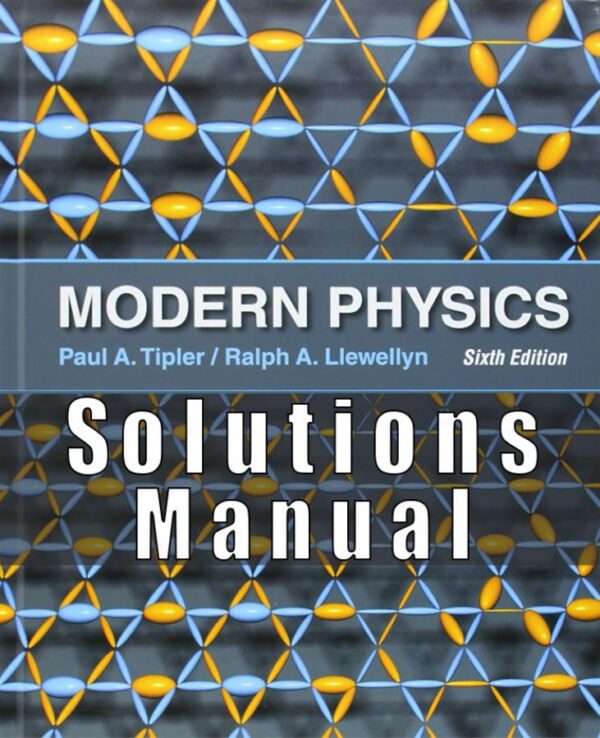 Solutions Manual for Modern Physics, 6th Edition by Paul A. Tipler