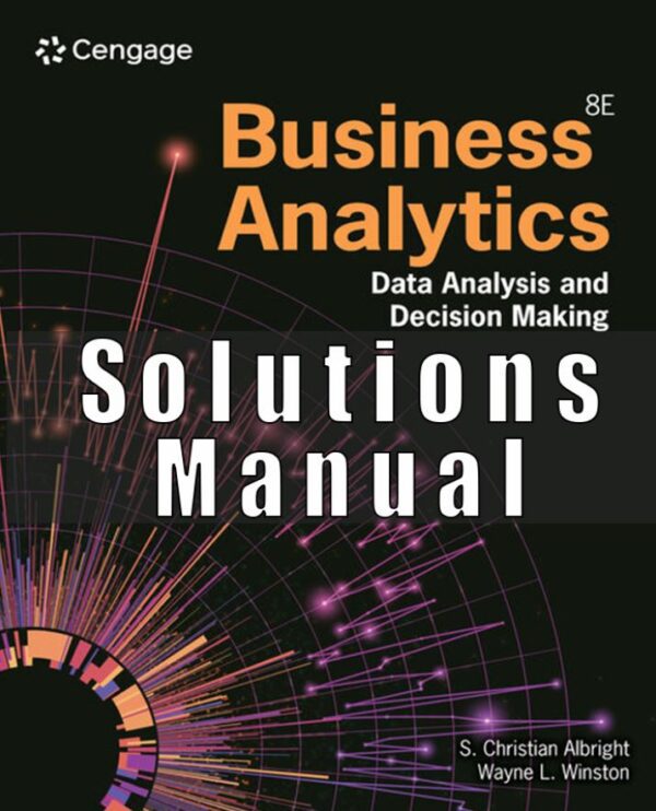 Solution Manual for Business Analytics Data Analysis and Decision Making 8th Edition Albright