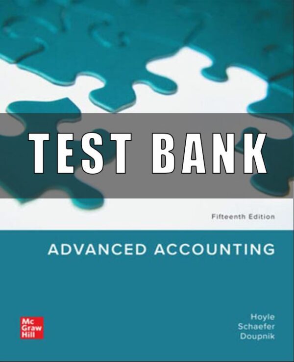 Test Bank for Advanced Accounting, 15th Edition, Joe Ben Hoyle, Thomas Schaefer Timothy Doupnik