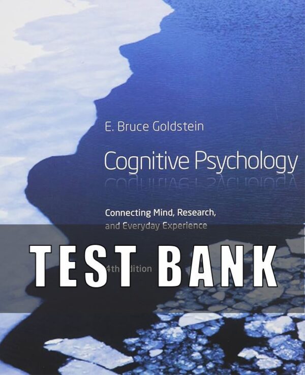 Test Bank for Cognitive Psychology Connecting Mind, Research, and Everyday Experience, 4th Edition, E. Bruce Goldstein