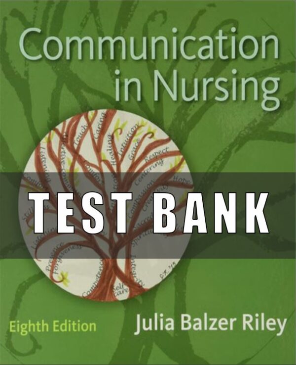 Test bank for Communication in Nursing 8th Edition Julia Balzer Riley