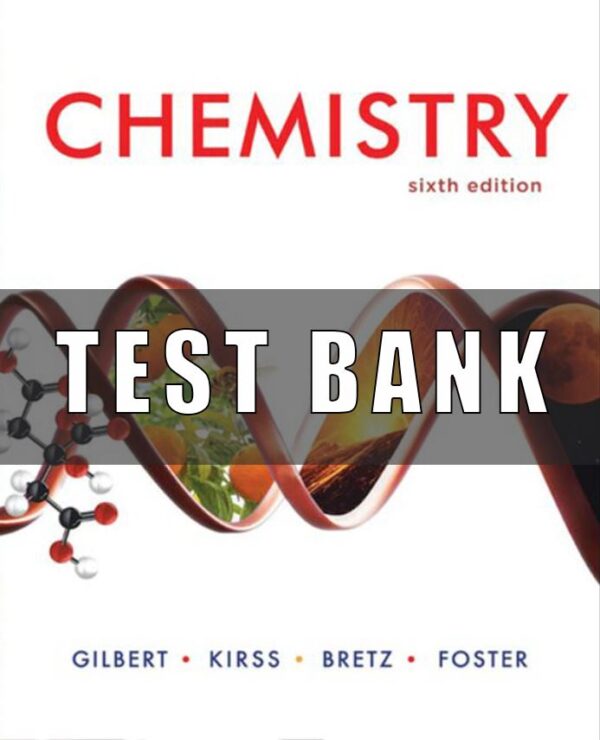 Test bank for Chemistry 6th Edition Gilbert Kirss