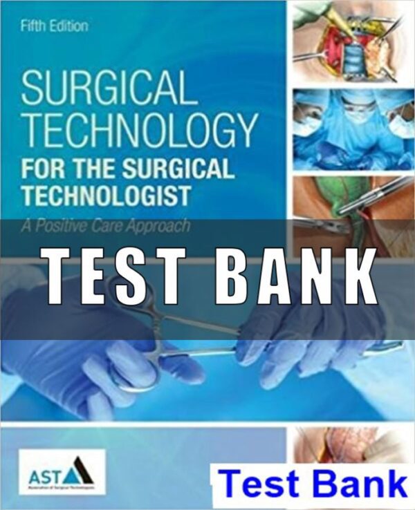 Test Bank For Surgical Technology for the Surgical Technologist A Positive Care Approach 5th Edition Association of Surgical Technologists