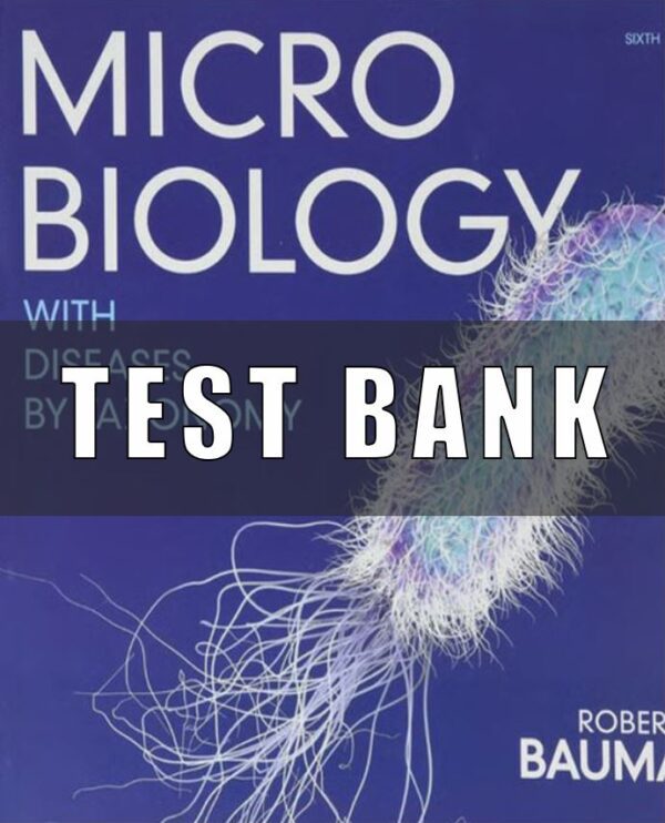 Test bank for Microbiology with Diseases by Taxonomy, 6th Edition by Robert Bauman