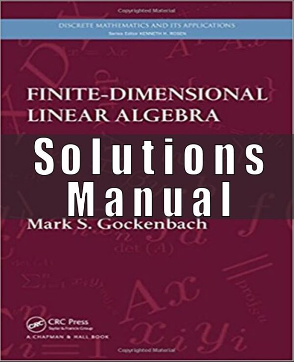 Solution Manual for Finite Dimensional Linear Algebra 1st Edition Gockenbach